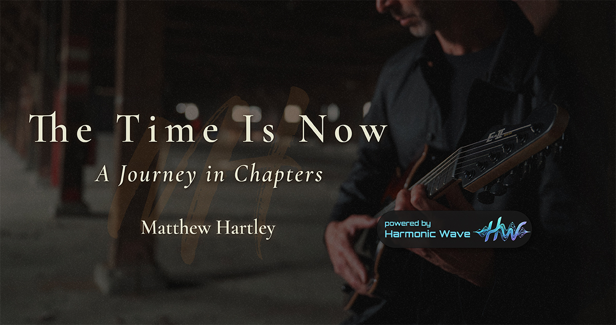 Matthew Hartley — The Time Is Now: A Journey in Chapters · Powered by Harmonic Wave